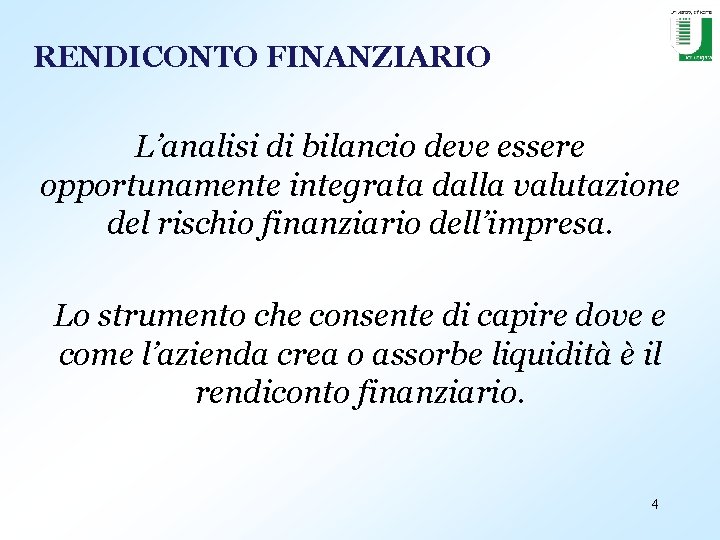 RENDICONTO FINANZIARIO L’analisi di bilancio deve essere opportunamente integrata dalla valutazione del rischio finanziario