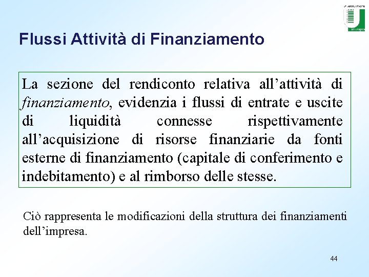 Flussi Attività di Finanziamento La sezione del rendiconto relativa all’attività di finanziamento, evidenzia i