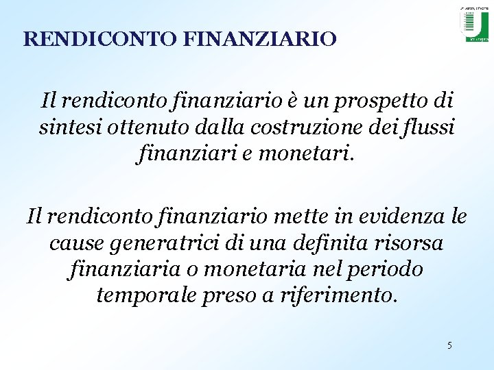 RENDICONTO FINANZIARIO Il rendiconto finanziario è un prospetto di sintesi ottenuto dalla costruzione dei