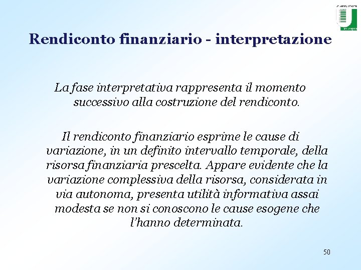 Rendiconto finanziario - interpretazione La fase interpretativa rappresenta il momento successivo alla costruzione del