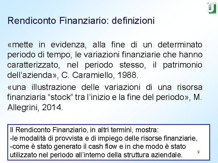 Rendiconto Finanziario: definizioni «mette in evidenza, alla fine di un determinato periodo di tempo,