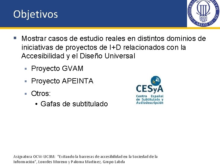 Objetivos § Mostrar casos de estudio reales en distintos dominios de iniciativas de proyectos