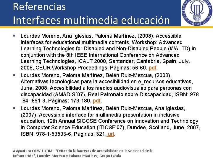 Referencias Interfaces multimedia educación § Lourdes Moreno, Ana Iglesias, Paloma Martínez, (2008). Accessible interfaces