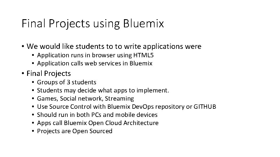 Final Projects using Bluemix • We would like students to to write applications were Final Projects using Bluemix • We would like students to to write applications were