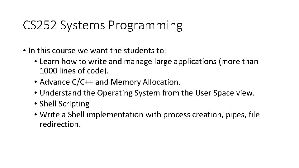 CS 252 Systems Programming • In this course we want the students to: • CS 252 Systems Programming • In this course we want the students to: •