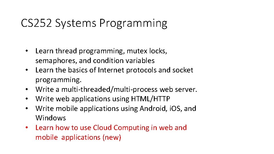 CS 252 Systems Programming • Learn thread programming, mutex locks, semaphores, and condition variables CS 252 Systems Programming • Learn thread programming, mutex locks, semaphores, and condition variables
