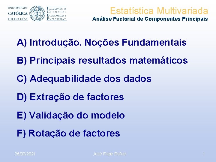 Estatística Multivariada Análise Factorial de Componentes Principais A) Introdução. Noções Fundamentais B) Principais resultados