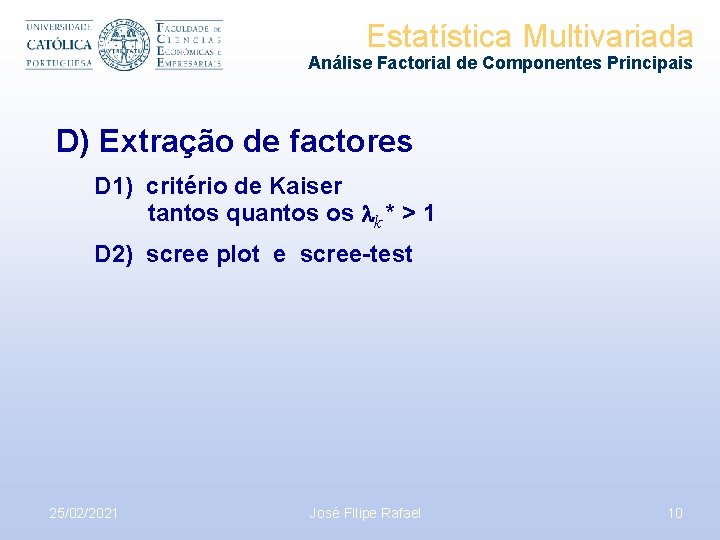 Estatística Multivariada Análise Factorial de Componentes Principais D) Extração de factores D 1) critério