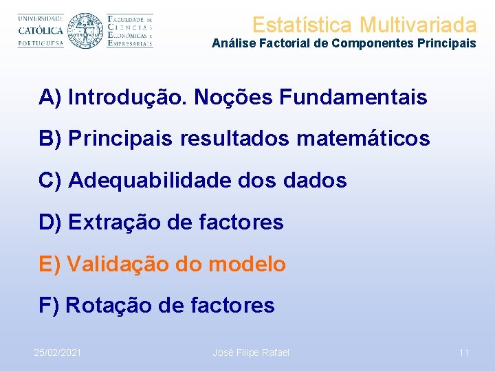 Estatística Multivariada Análise Factorial de Componentes Principais A) Introdução. Noções Fundamentais B) Principais resultados