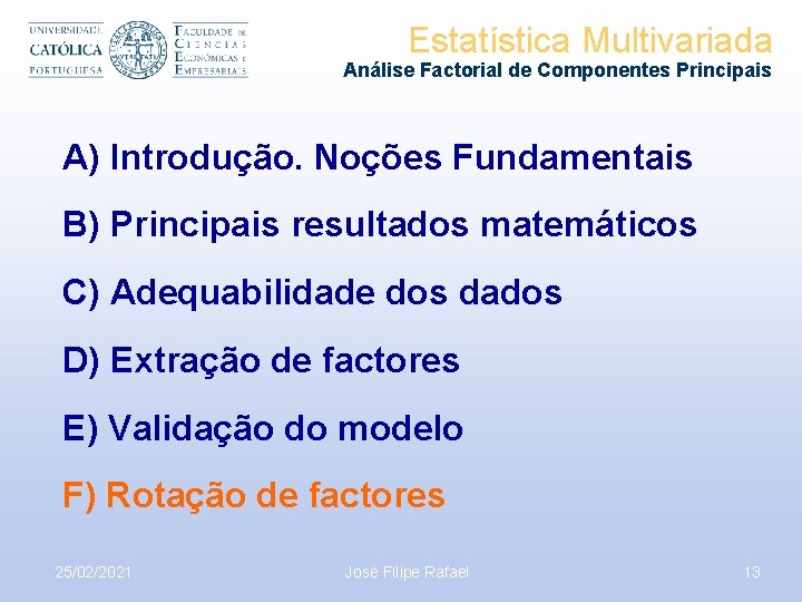 Estatística Multivariada Análise Factorial de Componentes Principais A) Introdução. Noções Fundamentais B) Principais resultados