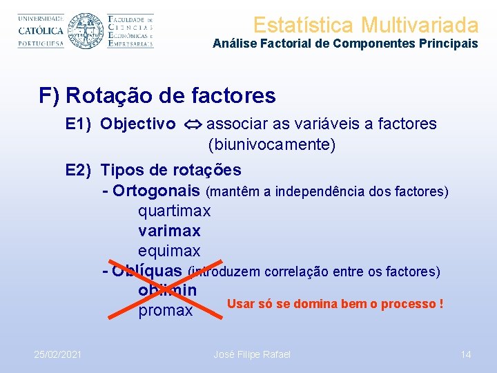 Estatística Multivariada Análise Factorial de Componentes Principais F) Rotação de factores E 1) Objectivo