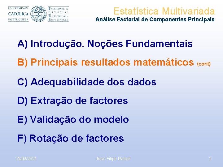 Estatística Multivariada Análise Factorial de Componentes Principais A) Introdução. Noções Fundamentais B) Principais resultados