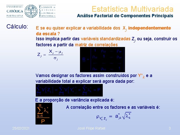 Estatística Multivariada Análise Factorial de Componentes Principais Cálculo: E se eu quiser explicar a