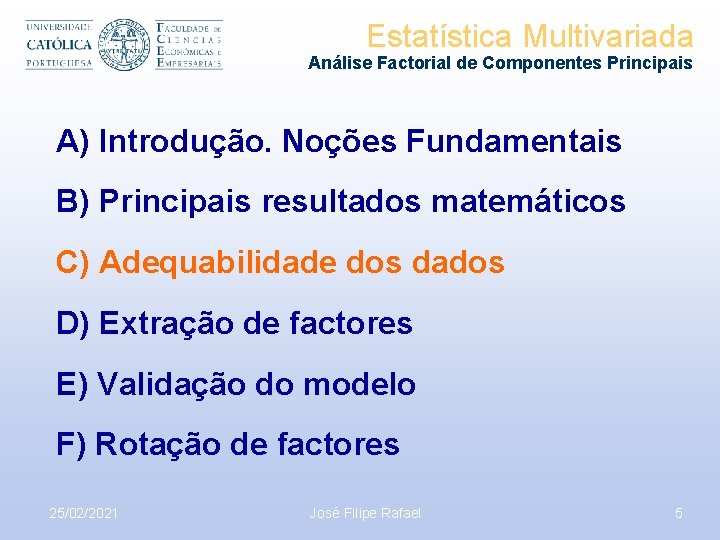 Estatística Multivariada Análise Factorial de Componentes Principais A) Introdução. Noções Fundamentais B) Principais resultados