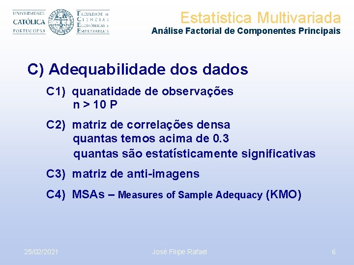 Estatística Multivariada Análise Factorial de Componentes Principais C) Adequabilidade dos dados C 1) quanatidade