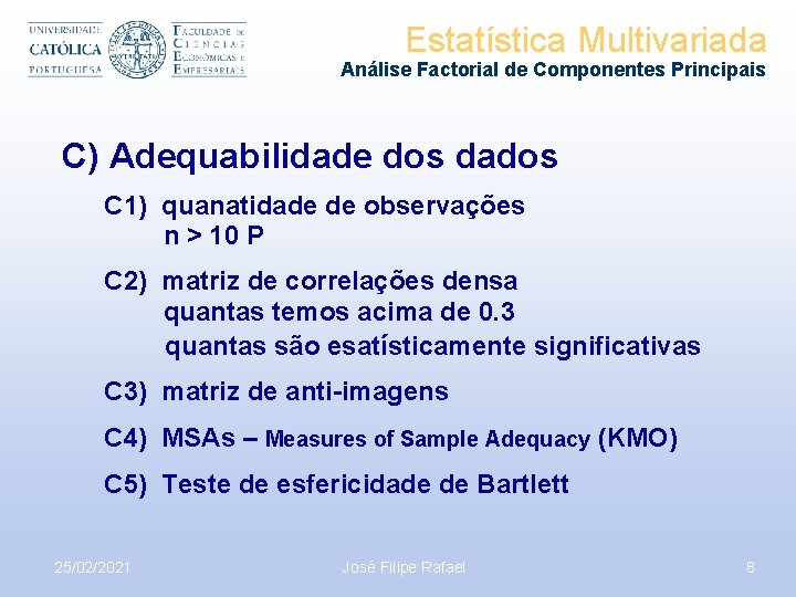 Estatística Multivariada Análise Factorial de Componentes Principais C) Adequabilidade dos dados C 1) quanatidade