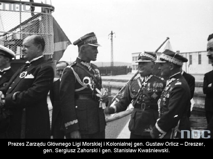 Prezes Zarządu Głównego Ligi Morskiej i Kolonialnej gen. Gustaw Orlicz – Dreszer, gen. Sergiusz Prezes Zarządu Głównego Ligi Morskiej i Kolonialnej gen. Gustaw Orlicz – Dreszer, gen. Sergiusz