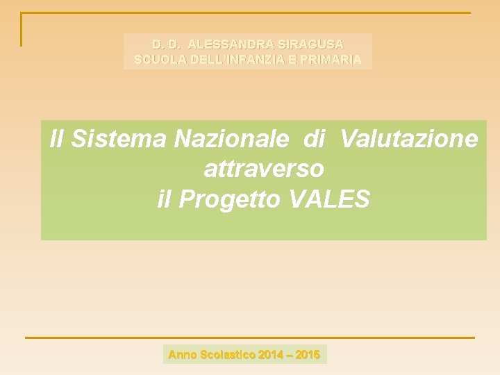 D. D. ALESSANDRA SIRAGUSA SCUOLA DELL’INFANZIA E PRIMARIA Il Sistema Nazionale di Valutazione attraverso