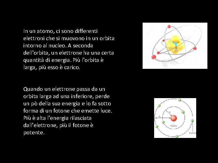 In un atomo, ci sono differenti elettroni che si muovono in un orbita intorno