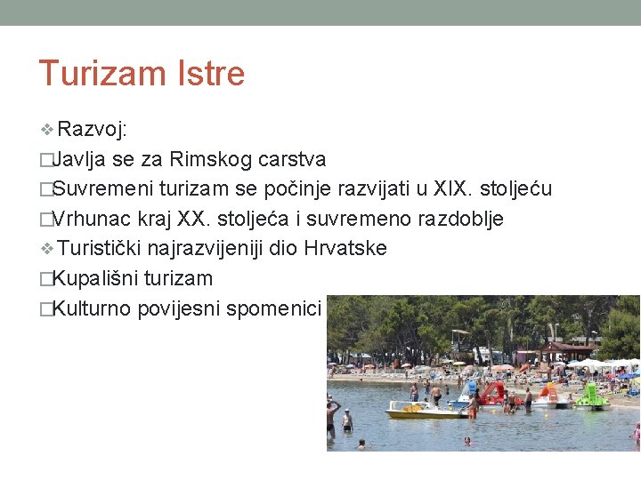 Turizam Istre ❖Razvoj: �Javlja se za Rimskog carstva �Suvremeni turizam se počinje razvijati u