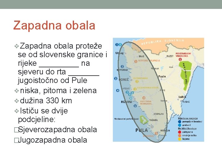 Zapadna obala ❖Zapadna obala proteže se od slovenske granice i rijeke _____ na sjeveru