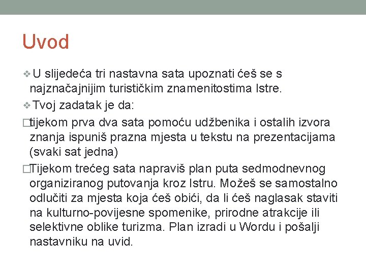 Uvod ❖U slijedeća tri nastavna sata upoznati ćeš se s najznačajnijim turističkim znamenitostima Istre.