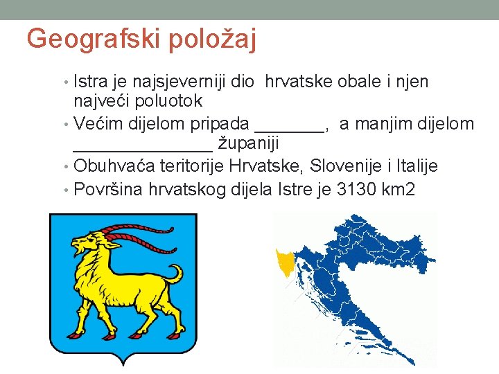 Geografski položaj • Istra je najsjeverniji dio hrvatske obale i njen najveći poluotok •