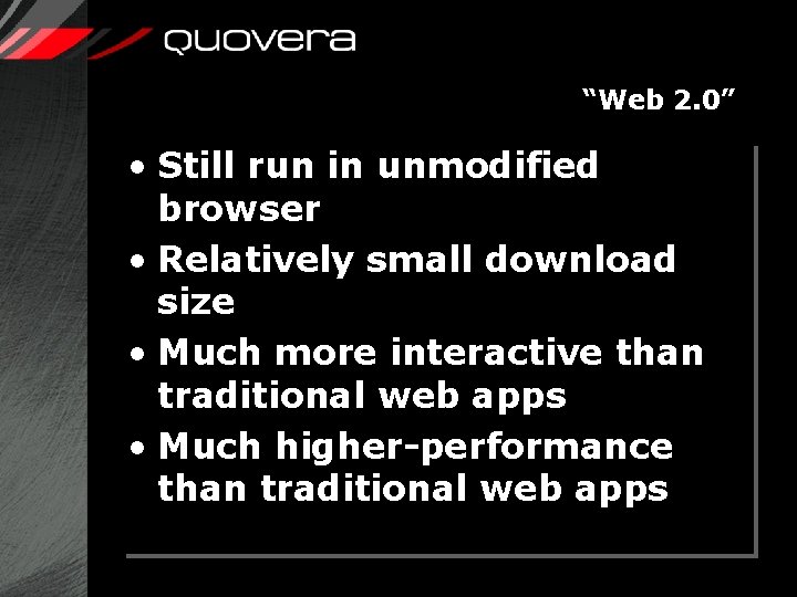 “Web 2. 0” • Still run in unmodified browser • Relatively small download size