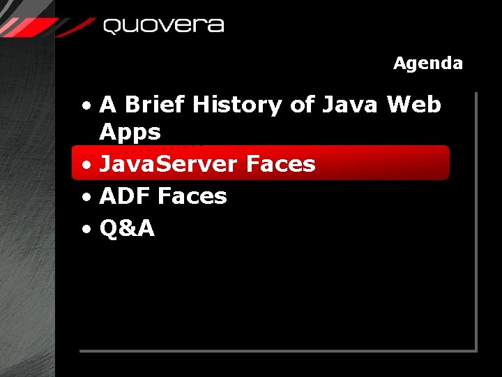 Agenda • A Brief History of Java Web Apps • Java. Server Faces •