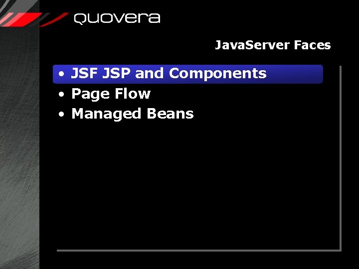 Java. Server Faces • JSF JSP and Components • Page Flow • Managed Beans