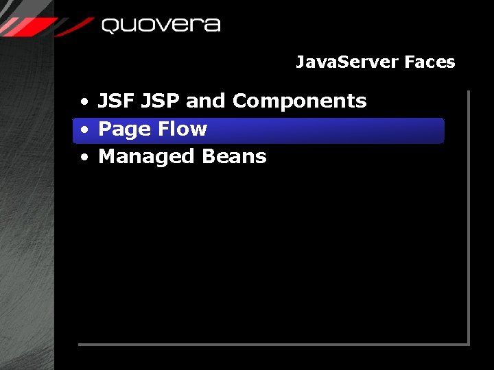 Java. Server Faces • JSF JSP and Components • Page Flow • Managed Beans