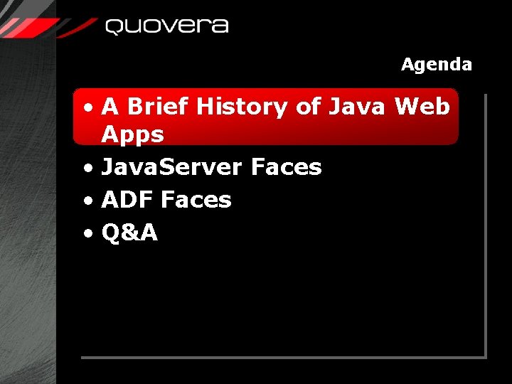 Agenda • A Brief History of Java Web Apps • Java. Server Faces •