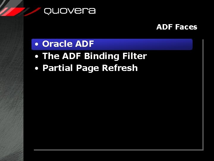 ADF Faces • Oracle ADF • The ADF Binding Filter • Partial Page Refresh