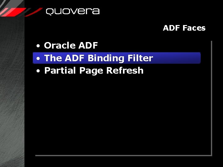 ADF Faces • Oracle ADF • The ADF Binding Filter • Partial Page Refresh