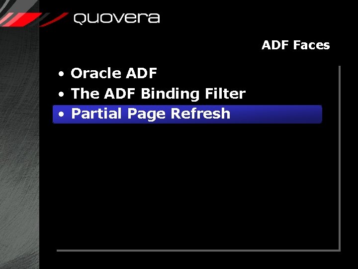 ADF Faces • Oracle ADF • The ADF Binding Filter • Partial Page Refresh