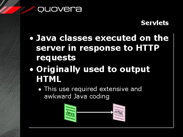 Servlets • Java classes executed on the server in response to HTTP requests •