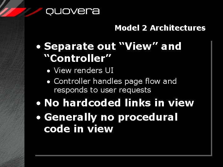 Model 2 Architectures • Separate out “View” and “Controller” · View renders UI ·