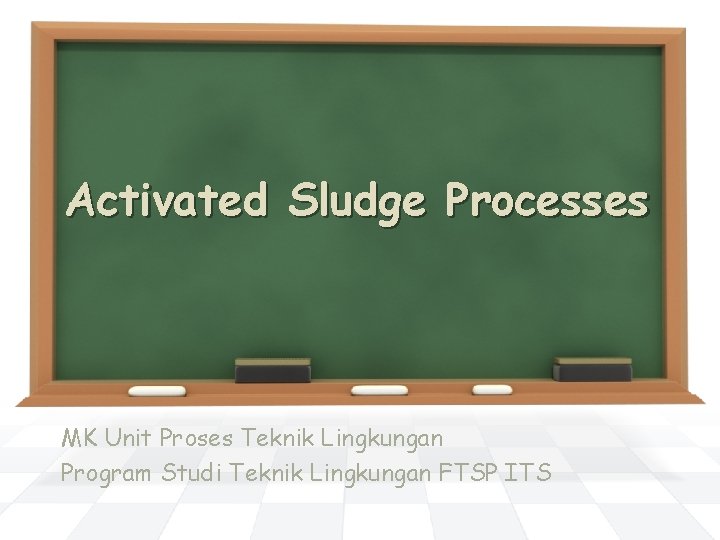 Activated Sludge Processes MK Unit Proses Teknik Lingkungan Program Studi Teknik Lingkungan FTSP ITS
