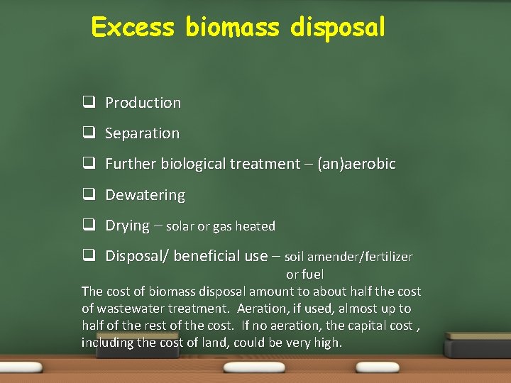 Excess biomass disposal q Production q Separation q Further biological treatment – (an)aerobic q