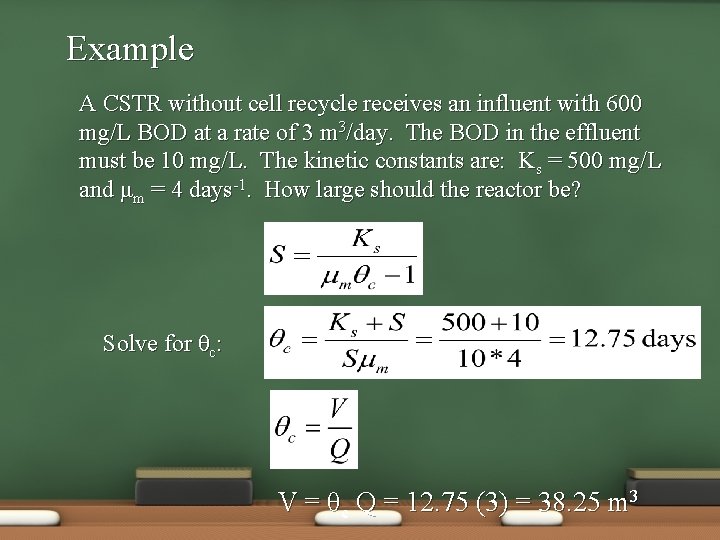 Example A CSTR without cell recycle receives an influent with 600 mg/L BOD at