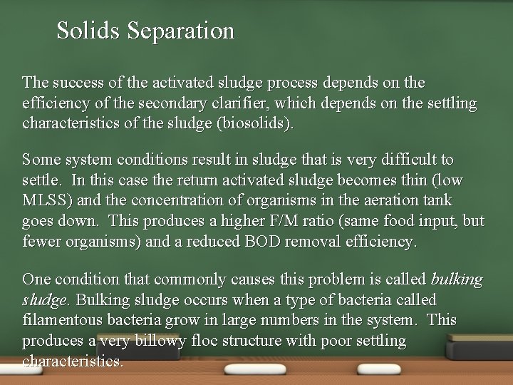 Solids Separation The success of the activated sludge process depends on the efficiency of