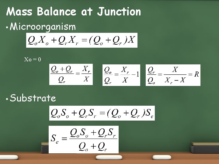 Mass Balance at Junction • Microorganism Xo = 0 • Substrate 