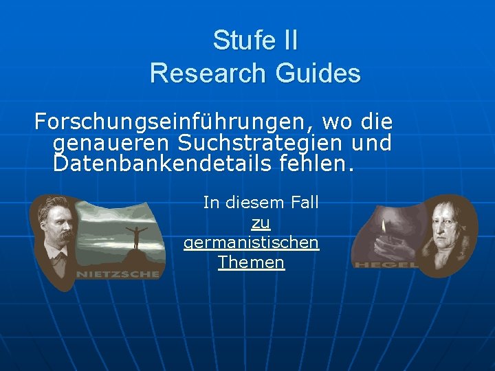 Stufe II Research Guides Forschungseinführungen, wo die genaueren Suchstrategien und Datenbankendetails fehlen. In diesem