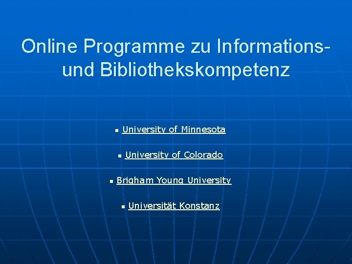 Online Programme zu Informationsund Bibliothekskompetenz n University of Minnesota n n University of Colorado