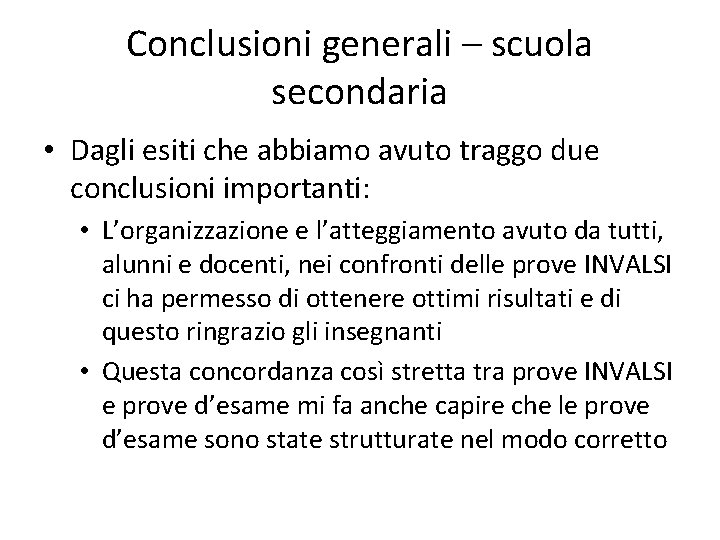 Conclusioni generali – scuola secondaria • Dagli esiti che abbiamo avuto traggo due conclusioni