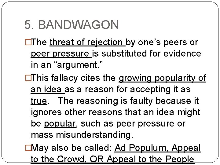 5. BANDWAGON �The threat of rejection by one’s peers or peer pressure is substituted