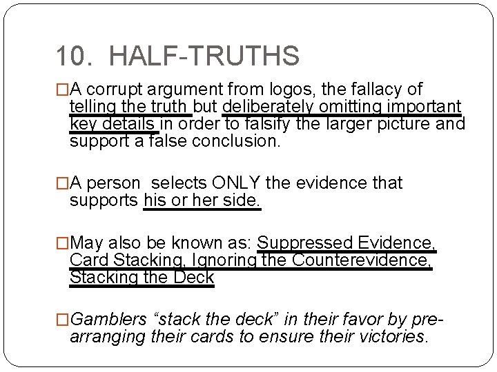 10. HALF-TRUTHS �A corrupt argument from logos, the fallacy of telling the truth but