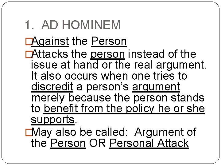 1. AD HOMINEM �Against the Person �Attacks the person instead of the issue at