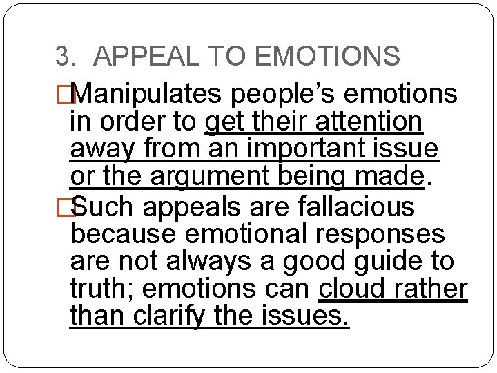 3. APPEAL TO EMOTIONS �Manipulates people’s emotions in order to get their attention away