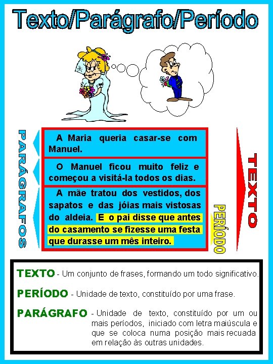 A Maria queria casar-se com Manuel. O Manuel ficou muito feliz e começou a